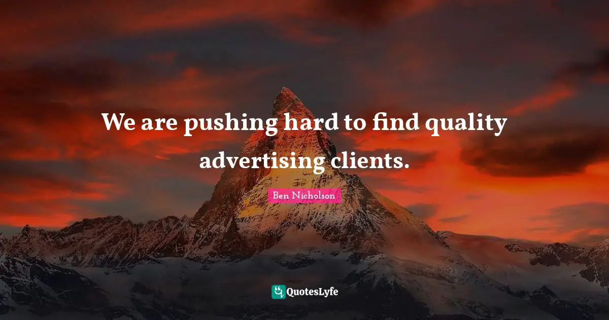 We are pushing hard to find quality advertising clients.