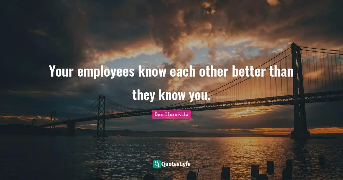 Your employees know each other better than they know you.