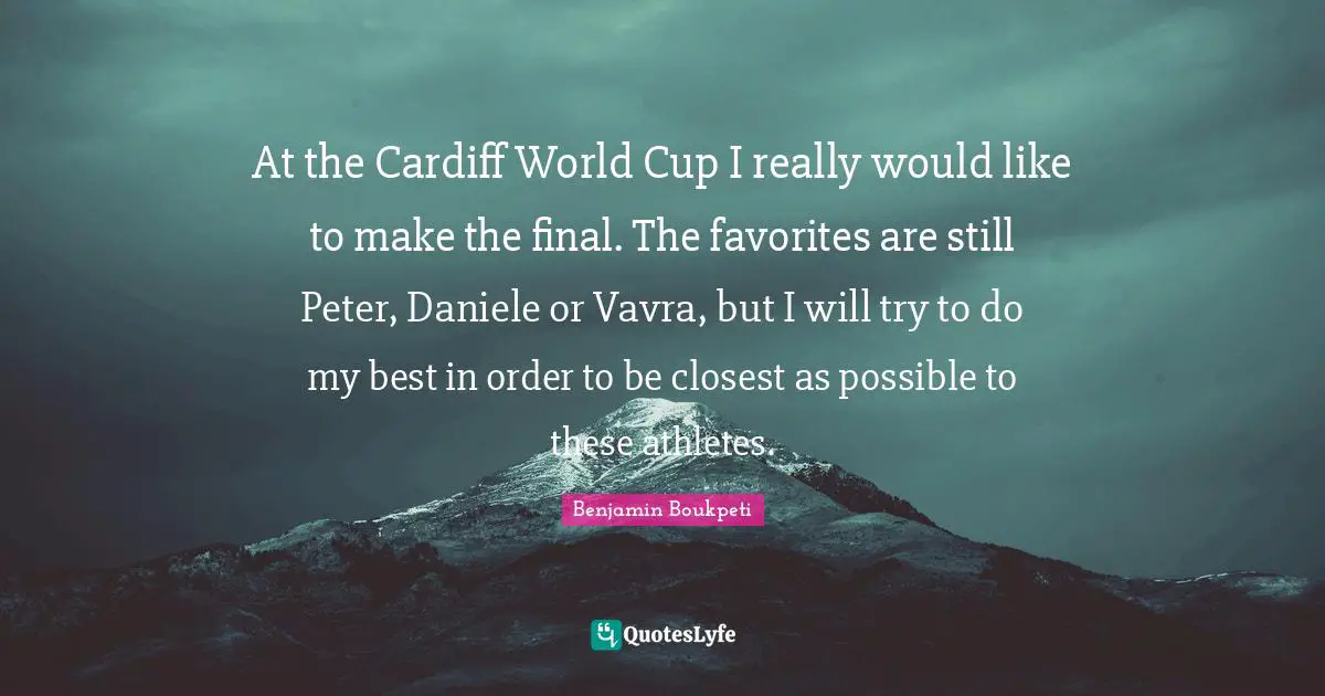 At the Cardiff World Cup I really would like to make the final. The favorites are still Peter, Daniele or Vavra, but I will try to do my best in order to be closest as possible to these athletes.