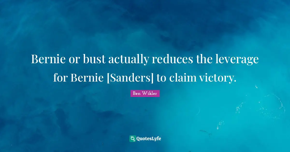 Bernie or bust actually reduces the leverage for Bernie [Sandеrs] to claim victory.