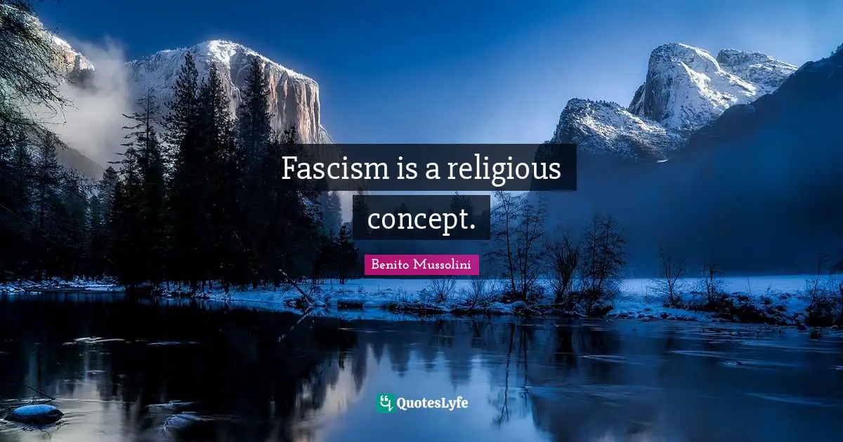 Benito Mussolini Quotes: "Fascism is a religious concept."