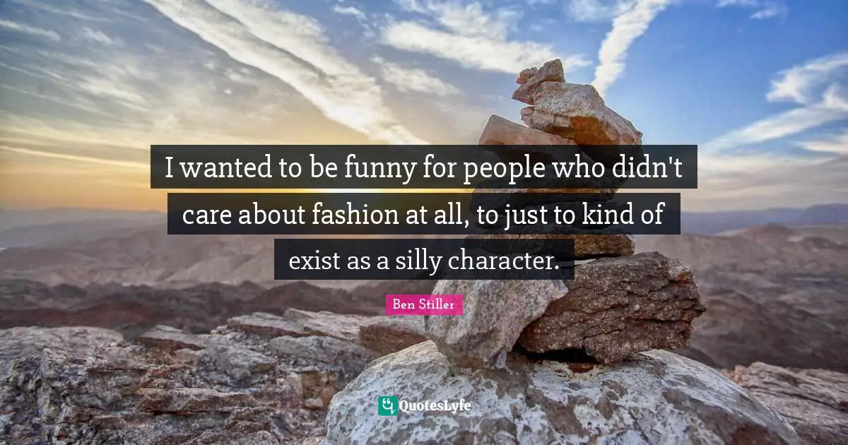 I wanted to be funny for people who didn't care about fashion at all, to just to kind of exist as a silly character.