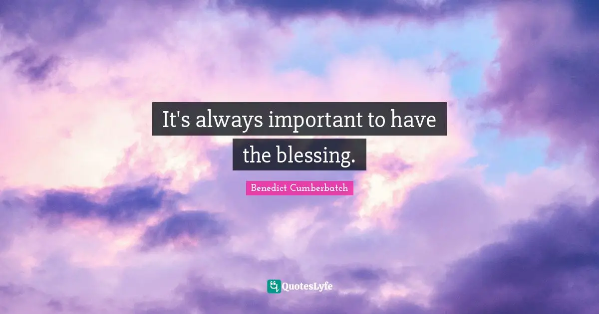It's always important to have the blessing.