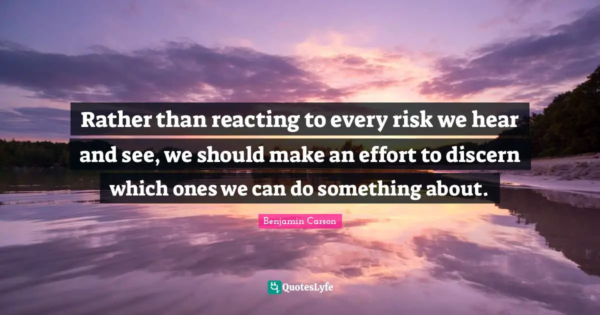 Rather than reacting to every risk we hear and see, we should make an effort to discern which ones we can do something about.