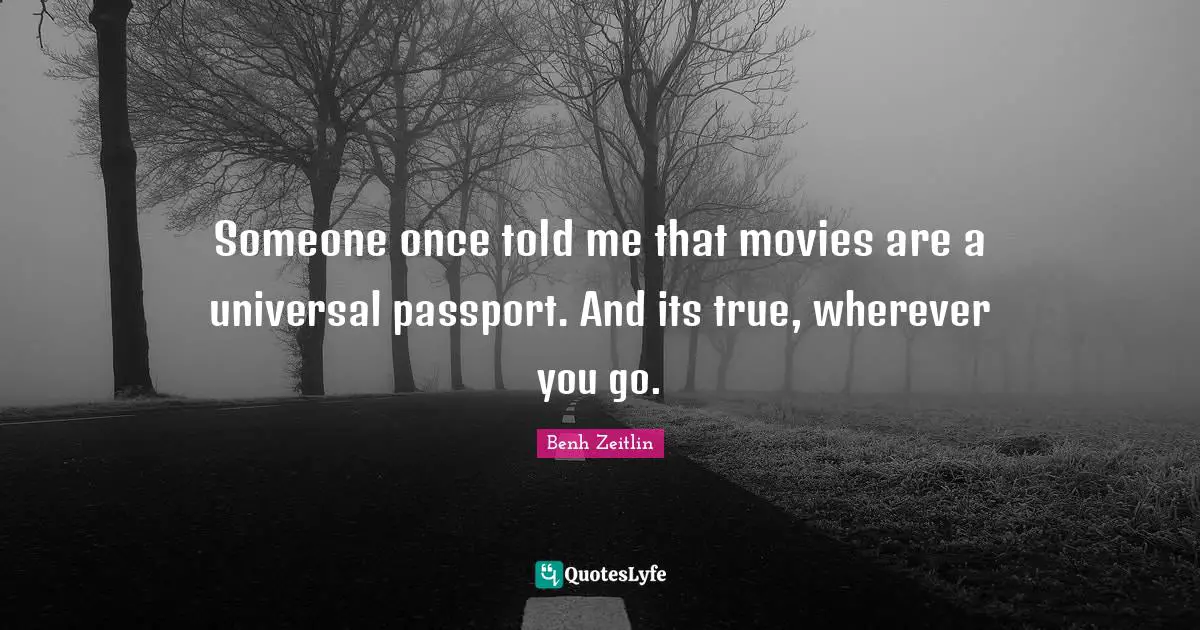 Someone once told me that movies are a universal passport. And its true, wherever you go.