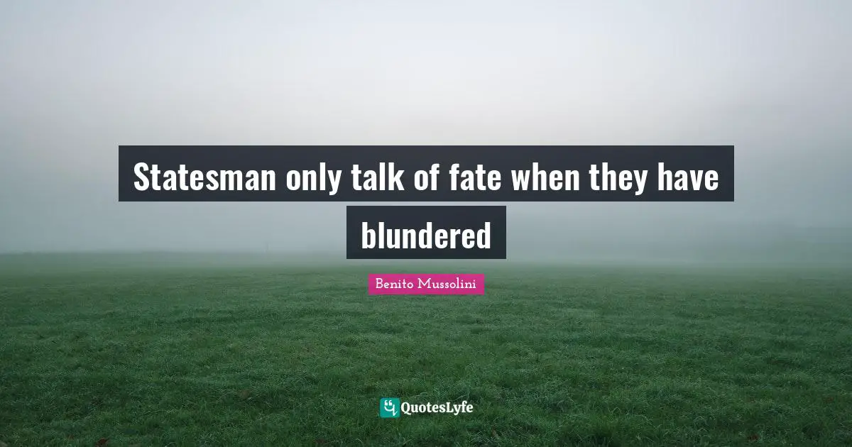 Statesman only talk of fate when they have blundered