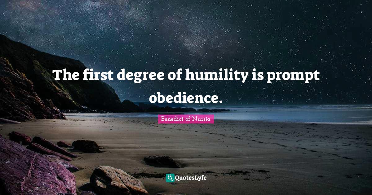 Humility Quotes: "The first degree of humility is prompt obedience."