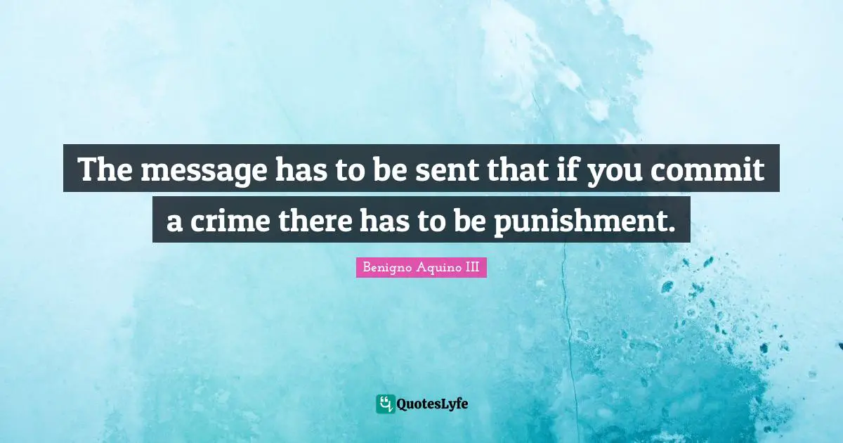 The message has to be sent that if you commit a crime there has to be punishment.