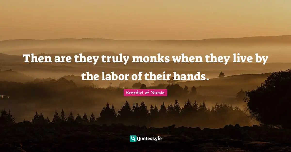 Live By Quotes: "Then are they truly monks when they live by the labor of their hands."