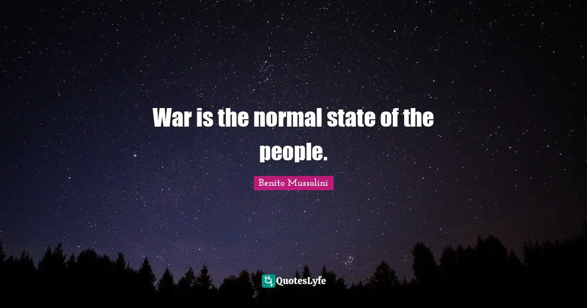 War is the normal state of the people.