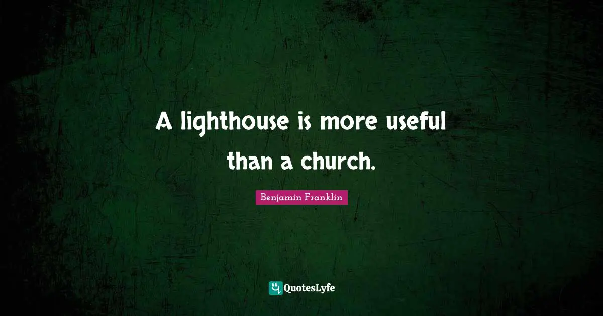 Be The Lighthouse Quotes: "A lighthouse is more useful than a church."