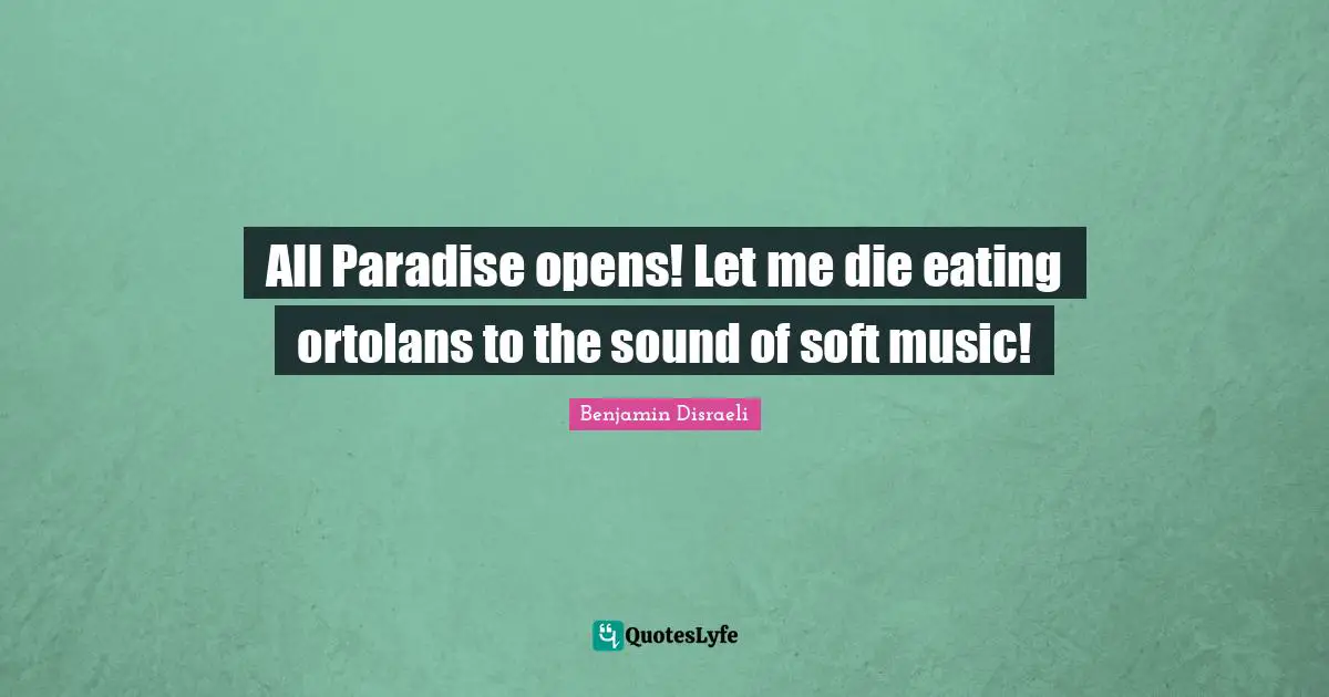 All Paradise opens! Let me die eating ortolans to the sound of soft music!