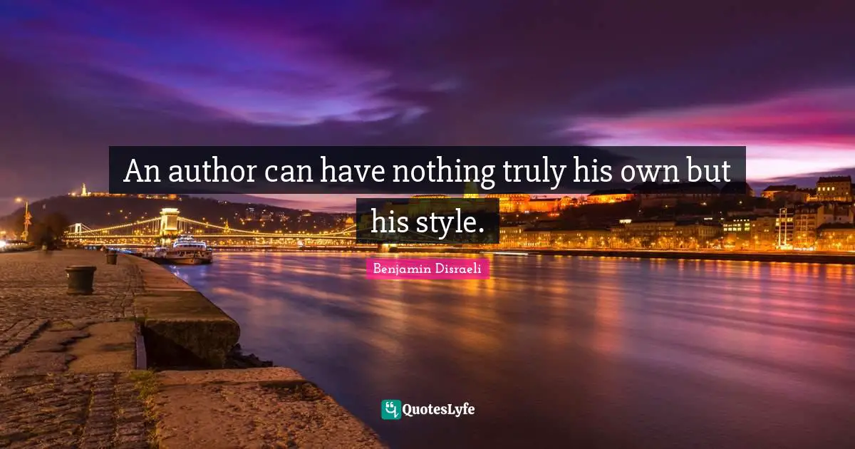 An author can have nothing truly his own but his style.