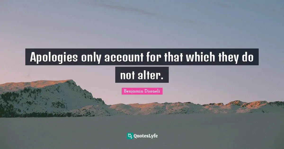 Apologies only account for that which they do not alter.