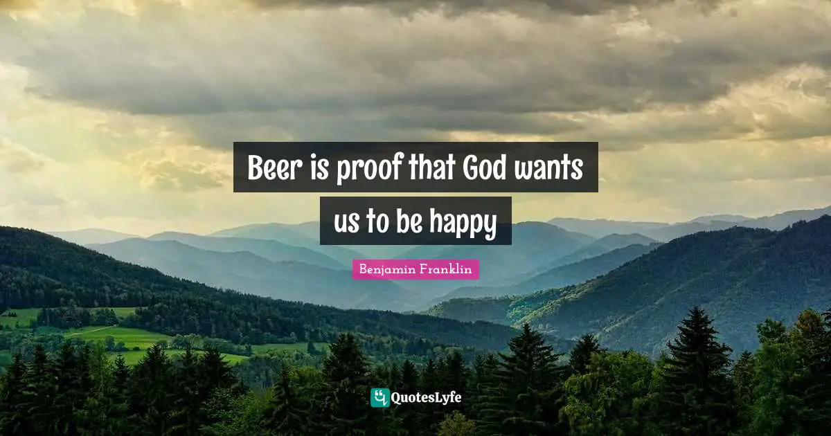 Beer is proof that God wants us to be happy