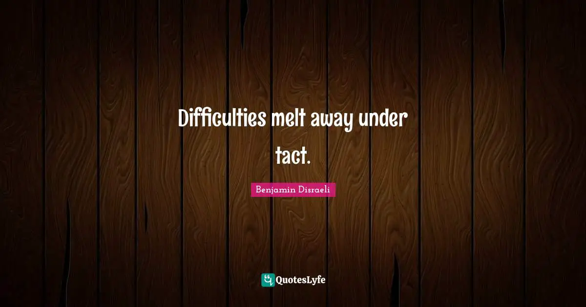 Difficulties melt away under tact.