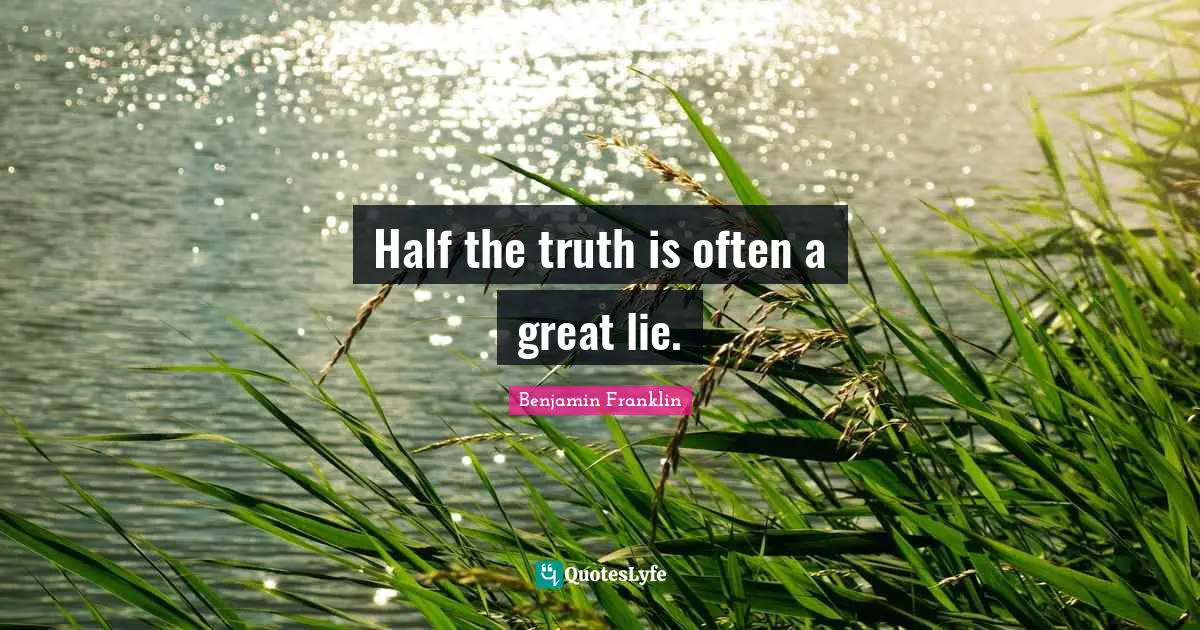 Half the truth is often a great lie.