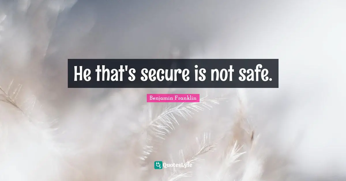 He that's secure is not safe.