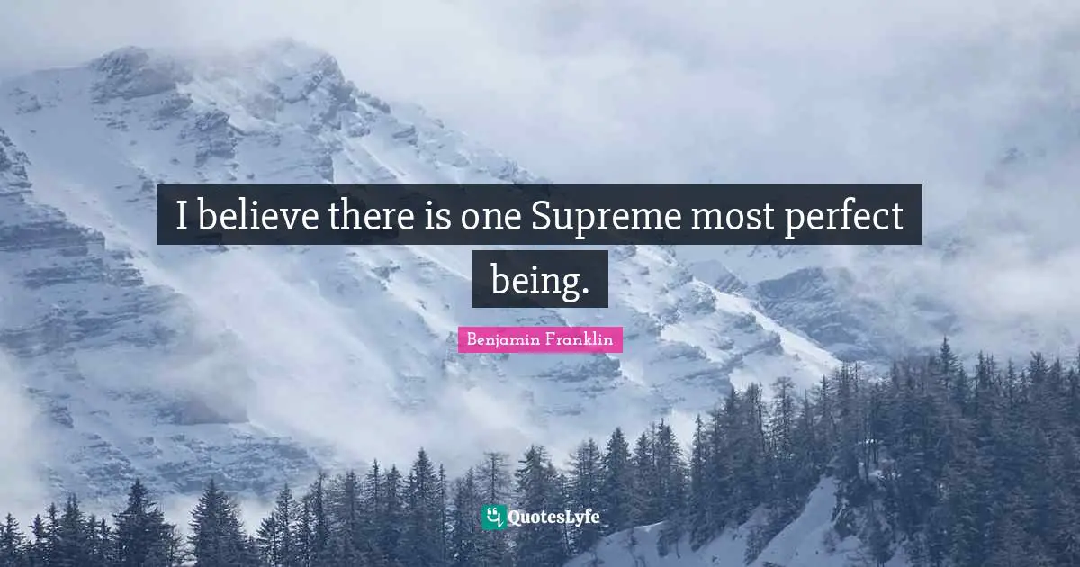 I believe there is one Supreme most perfect being.