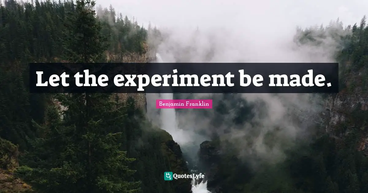 Let the experiment be made.