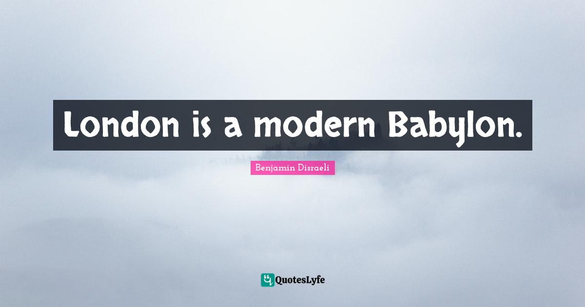 London is a modern Babylon.