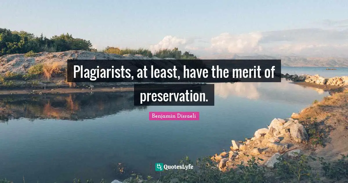 Plagiarists, at least, have the merit of preservation.