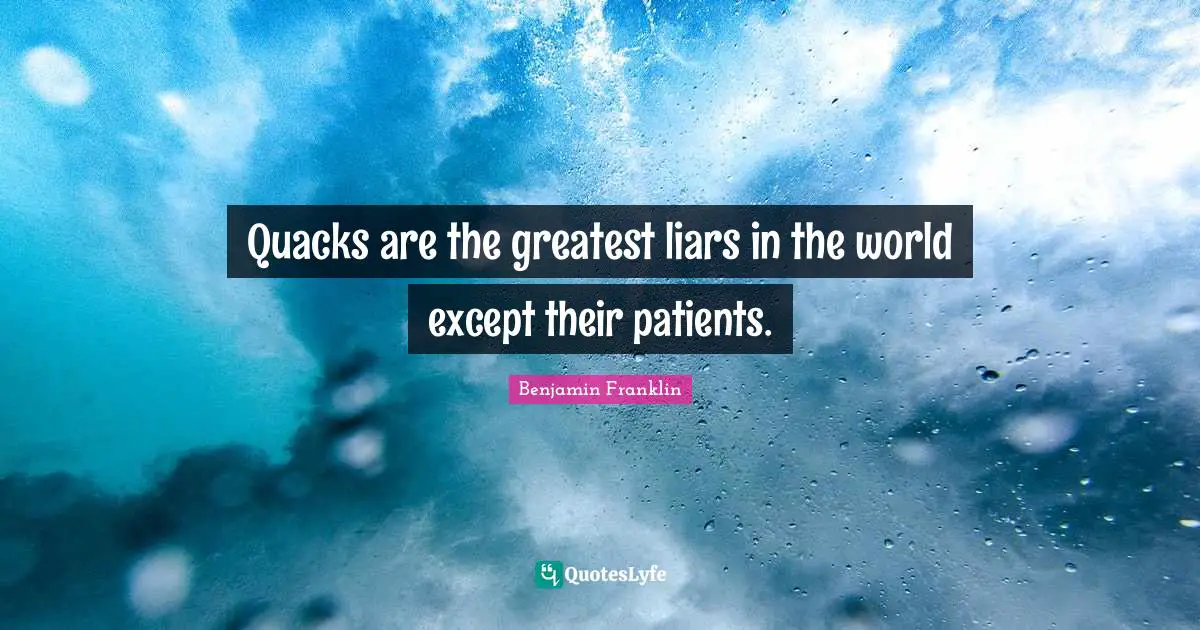 Quacks Quotes: "Quacks are the greatest liars in the world except their patients."