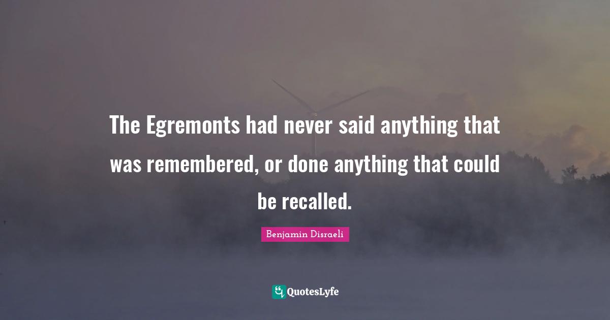 The Egremonts had never said anything that was remembered, or done anything that could be recalled.