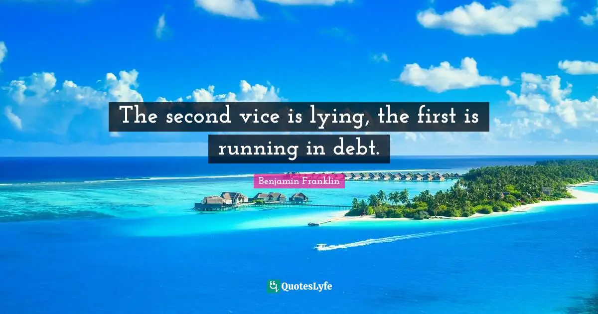 The second vice is lying, the first is running in debt.