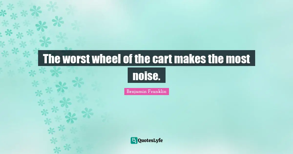 The worst wheel of the cart makes the most noise.