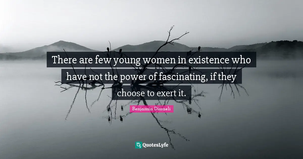 There are few young women in existence who have not the power of fascinating, if they choose to exert it.