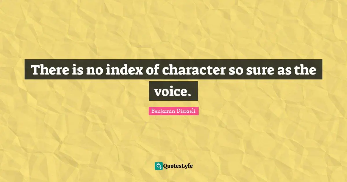 There is no index of character so sure as the voice.