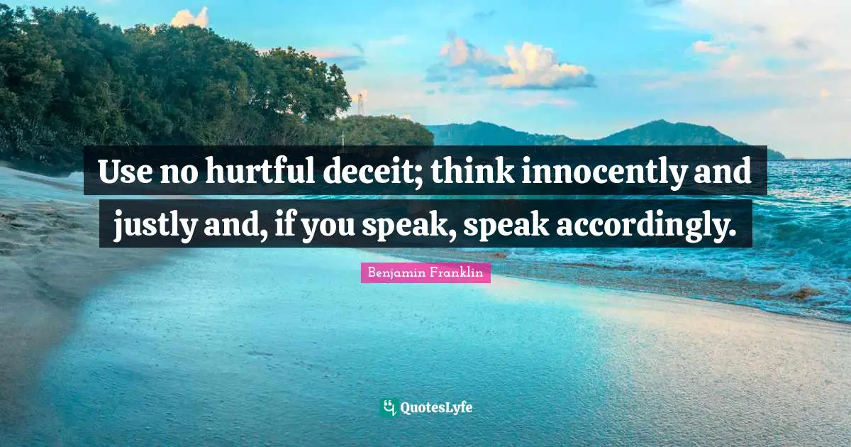 Deceit Quotes: "Use no hurtful deceit; think innocently and justly and, if you speak, speak accordingly."