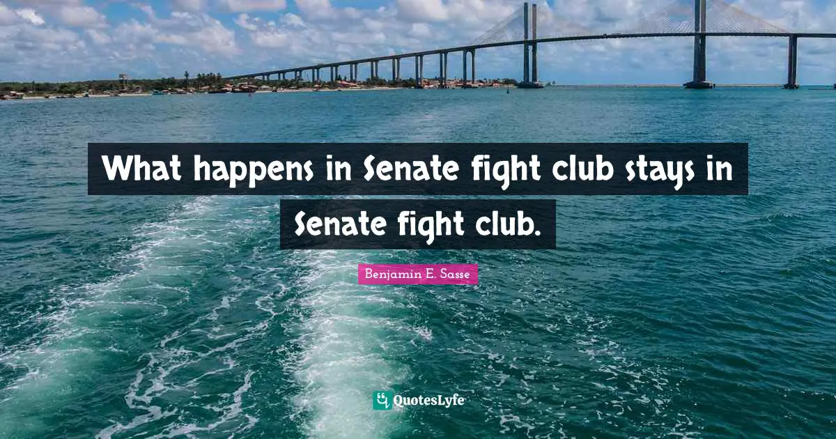 What happens in Senate fight club stays in Senate fight club.