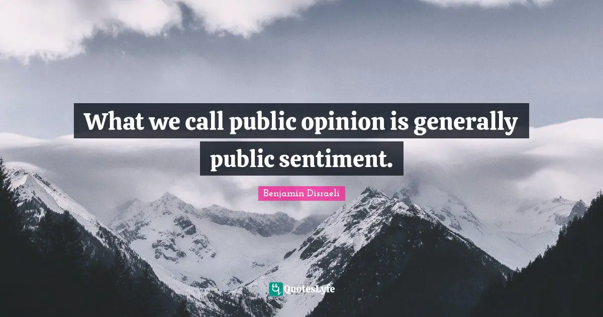 What we call public opinion is generally public sentiment.