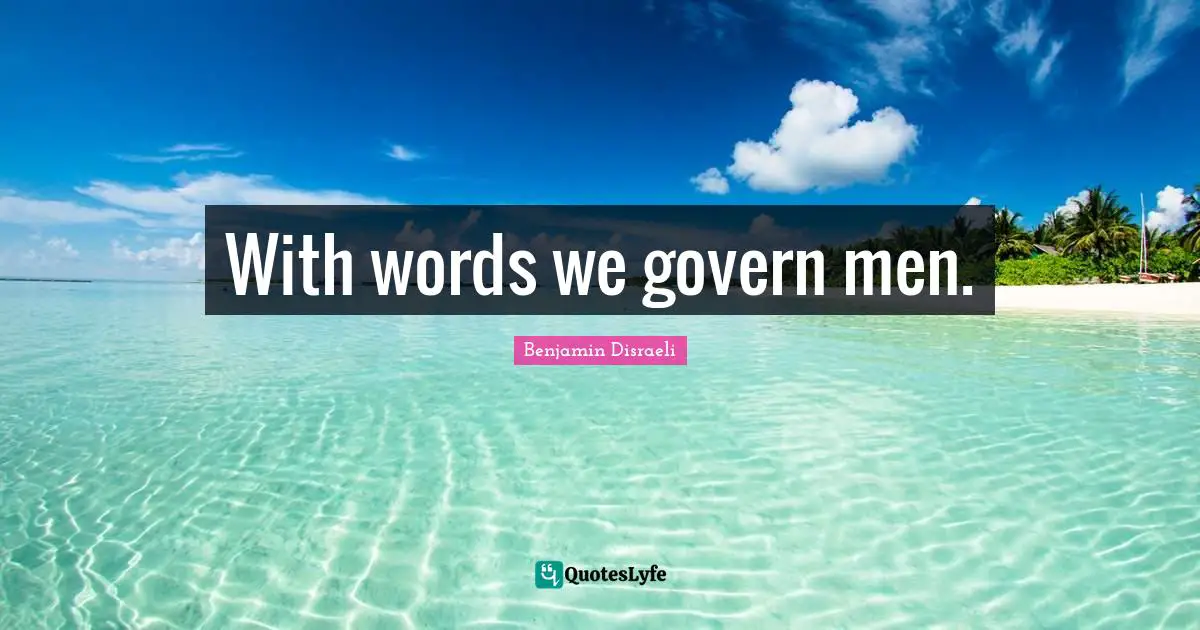 With words we govern men.