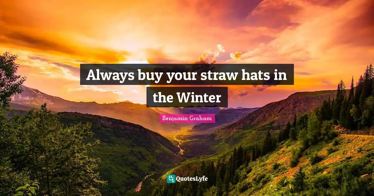 Always buy your straw hats in the Winter