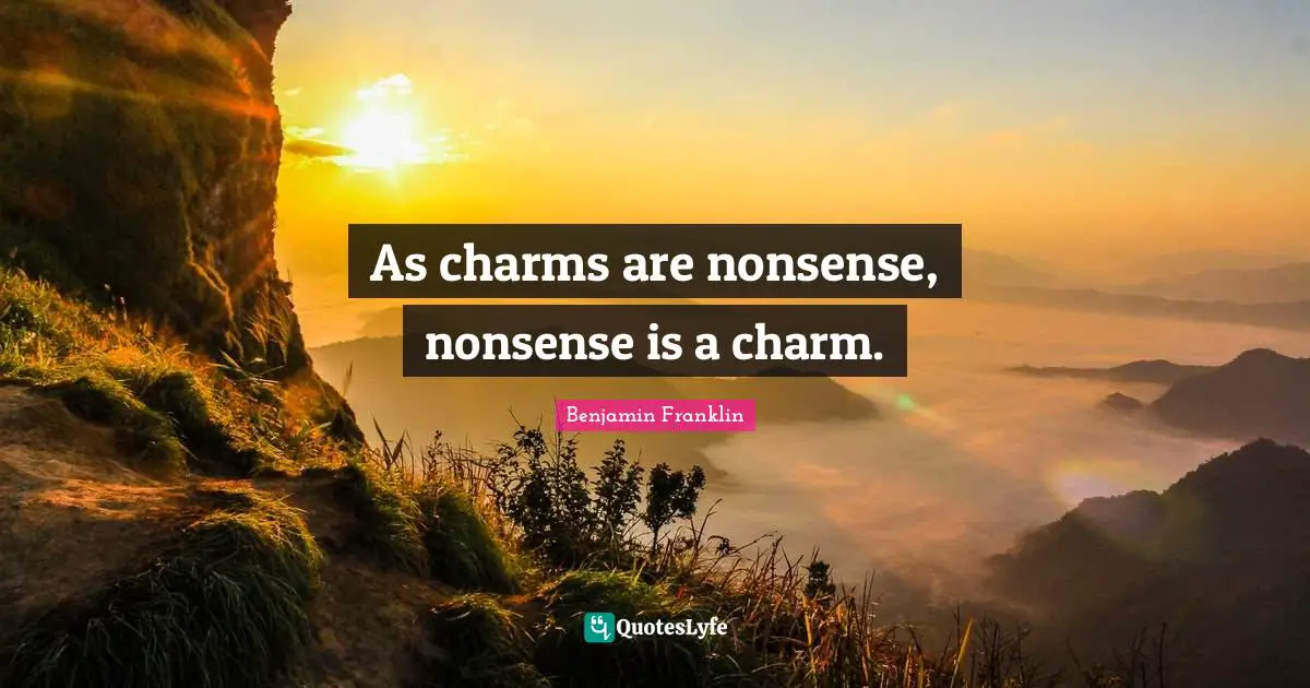 As charms are nonsense, nonsense is a charm.