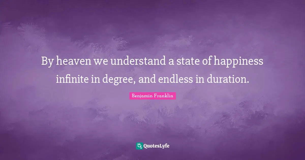 By heaven we understand a state of happiness infinite in degree, and endless in duration.