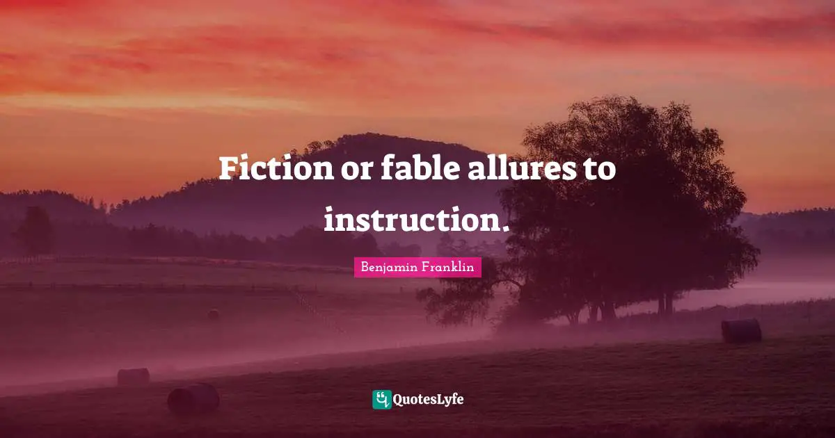 Fiction or fable allures to instruction.