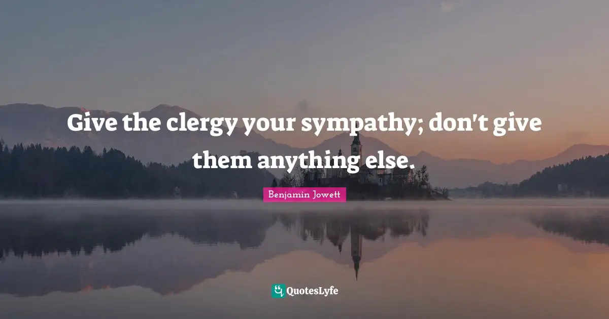Give the clergy your sympathy; don't give them anything else.