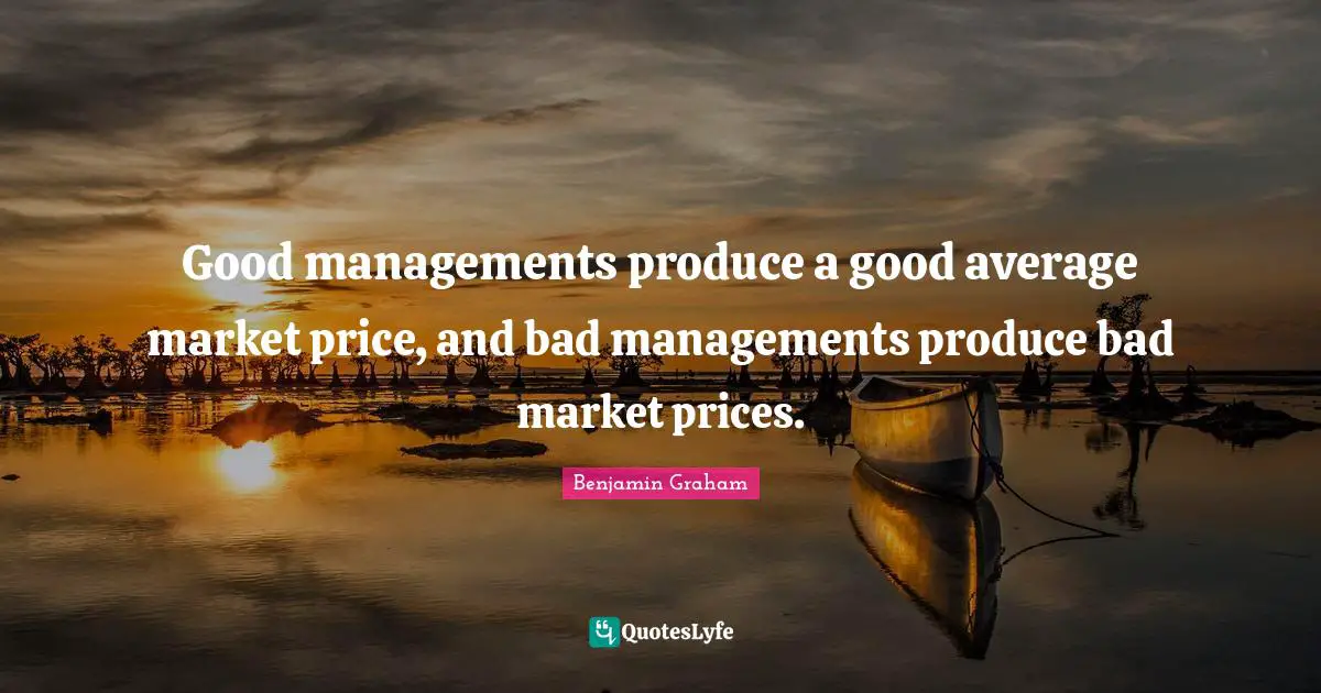 Good managements produce a good average market price, and bad managements produce bad market prices.