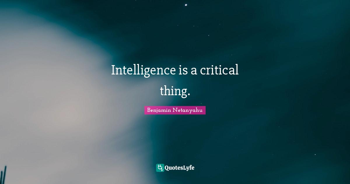 Intelligence is a critical thing.