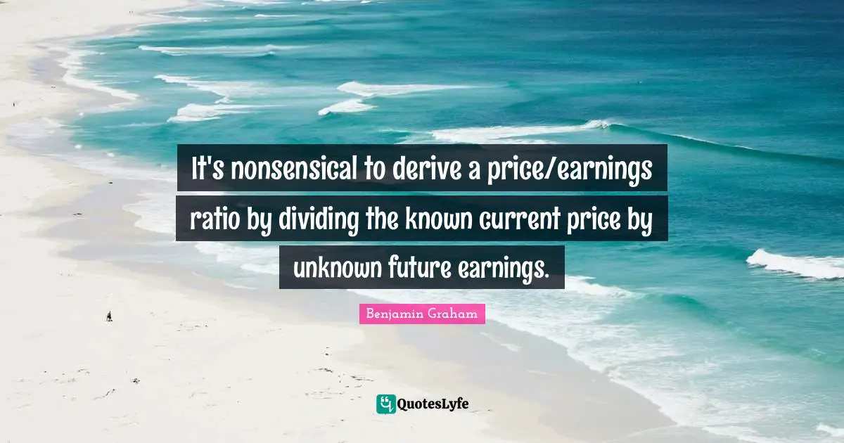It's nonsensical to derive a price/earnings ratio by dividing the known current price by unknown future earnings.