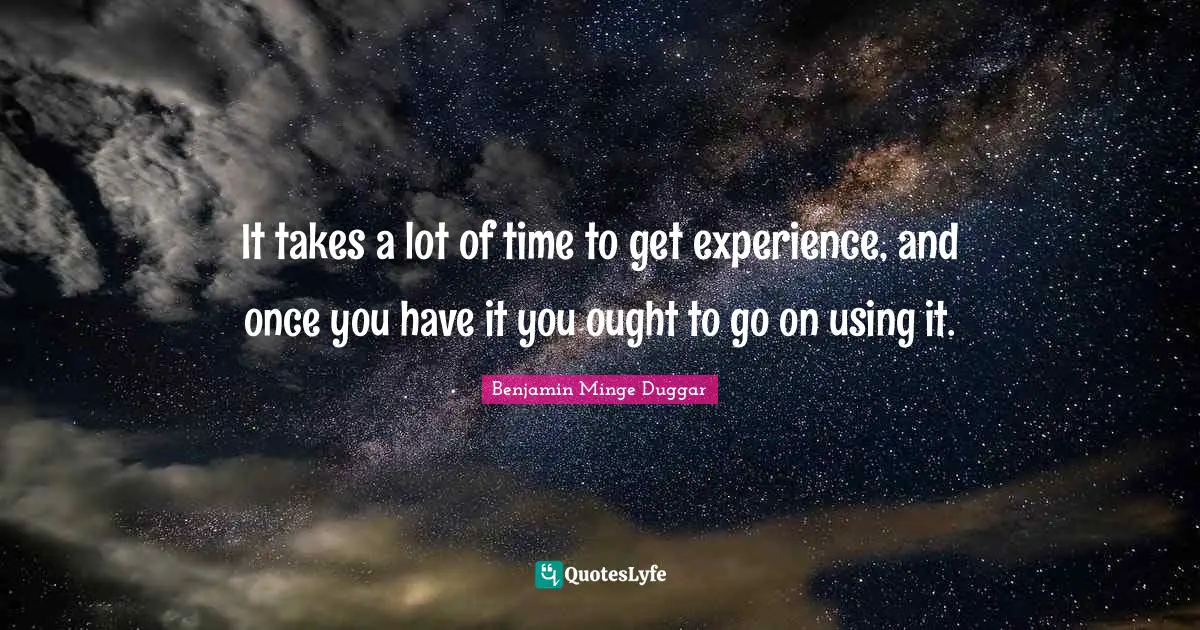 It takes a lot of time to get experience, and once you have it you ought to go on using it.