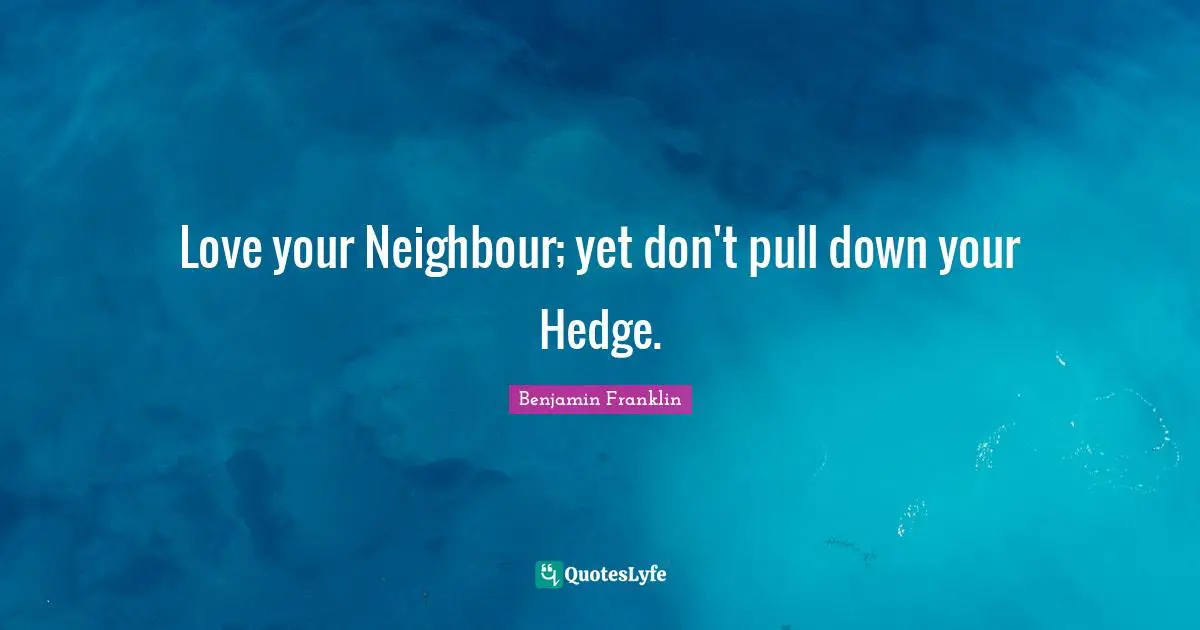 Love your Neighbour; yet don't pull down your Hedge.