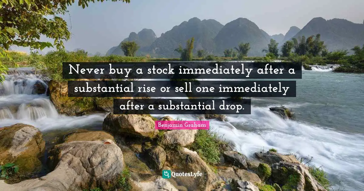 Sells Quotes: "Never buy a stock immediately after a substantial rise or sell one immediately after a substantial drop."