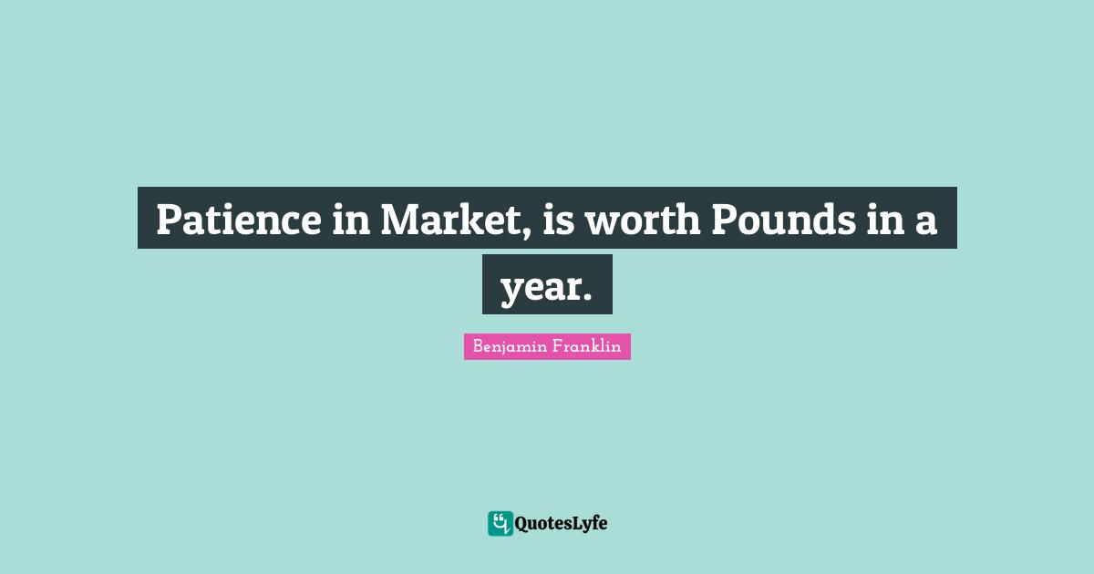 Patience in Market, is worth Pounds in a year.