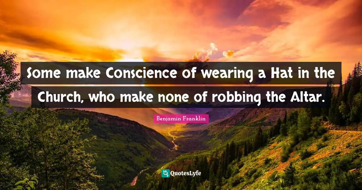 Robbing Quotes: "Some make Conscience of wearing a Hat in the Church, who make none of robbing the Altar."