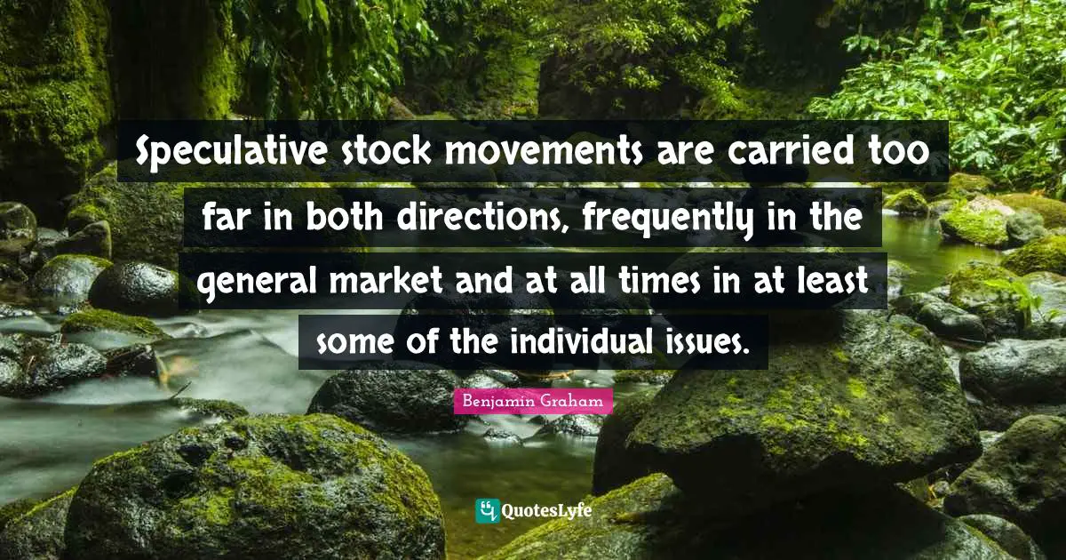 Speculative stock movements are carried too far in both directions, frequently in the general market and at all times in at least some of the individual issues.